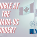 Trouble at the Canada-US border? Alex Dalziel and Jamie Tronnes for Inside Policy Talks