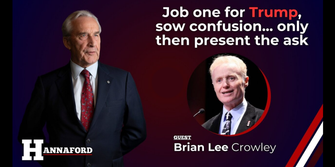 Job one for Trump, sow confusion… only then present the ask: Brian Lee Crowley on Hannaford